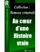 Collection : Romans criminels. Au cœur d'une histoire vraie.